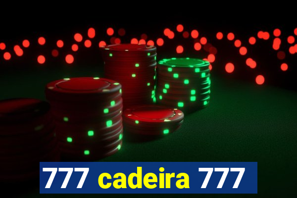 777 cadeira 777